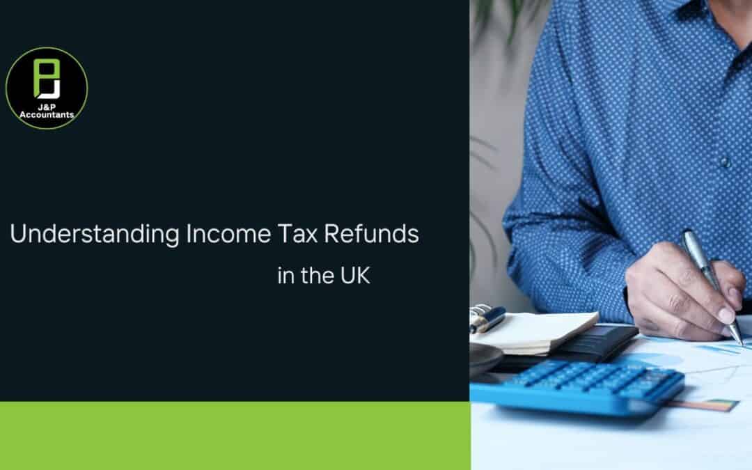 Understanding Income Tax Refunds in the UK